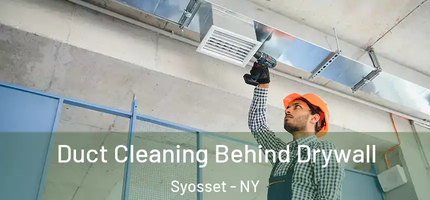 Duct Cleaning Behind Drywall Syosset - NY