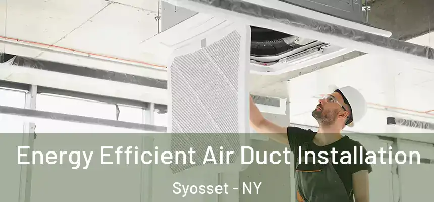  Energy Efficient Air Duct Installation Syosset - NY