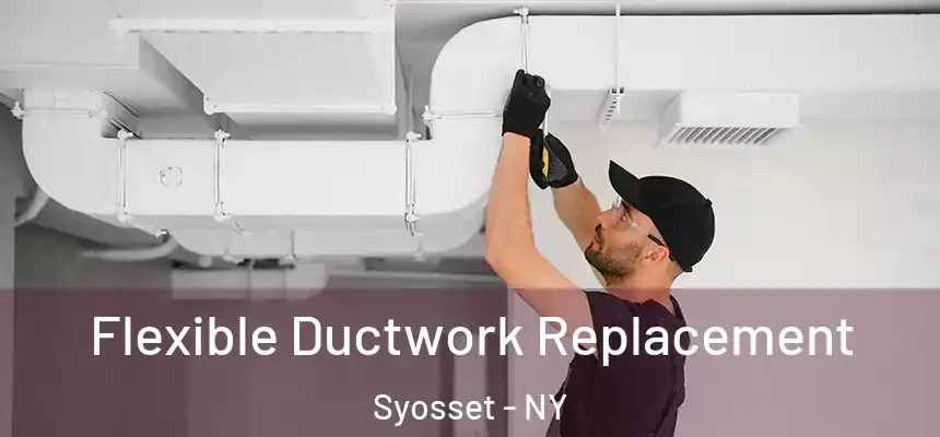 Flexible Ductwork Replacement Syosset - NY